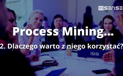 Dlaczego warto korzystać z process mining