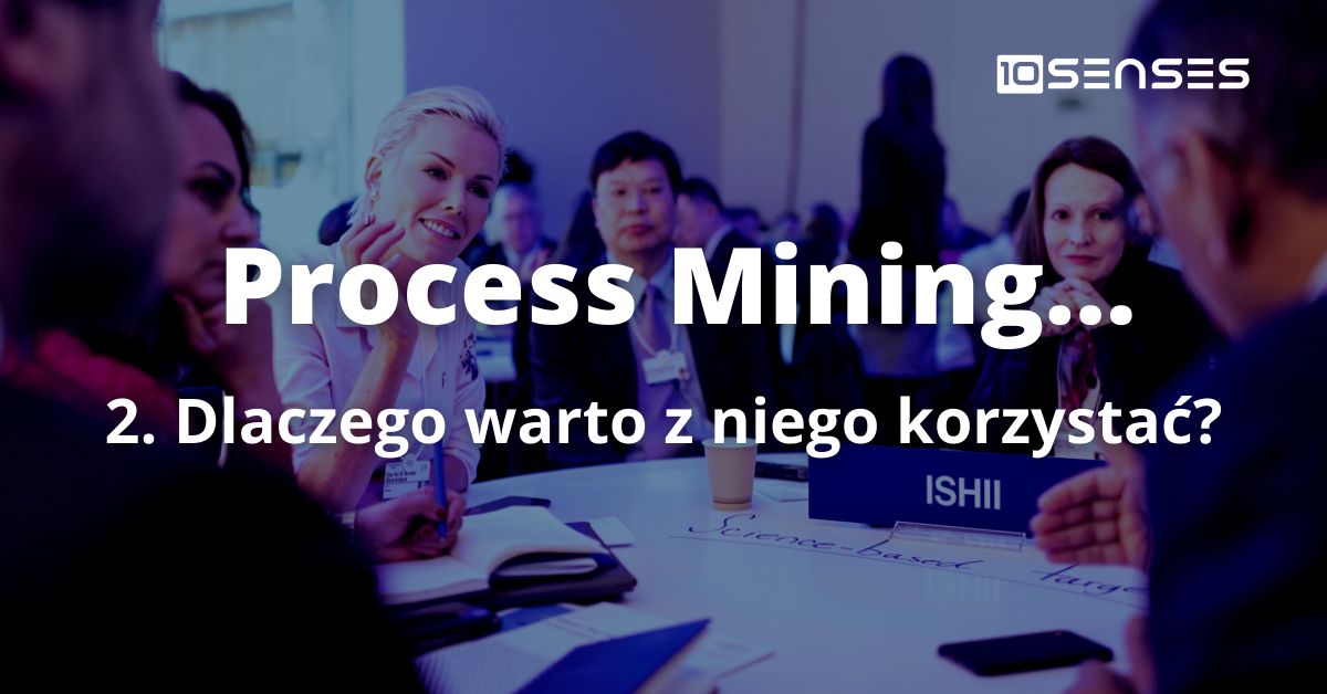 Dlaczego warto korzystać z process mining