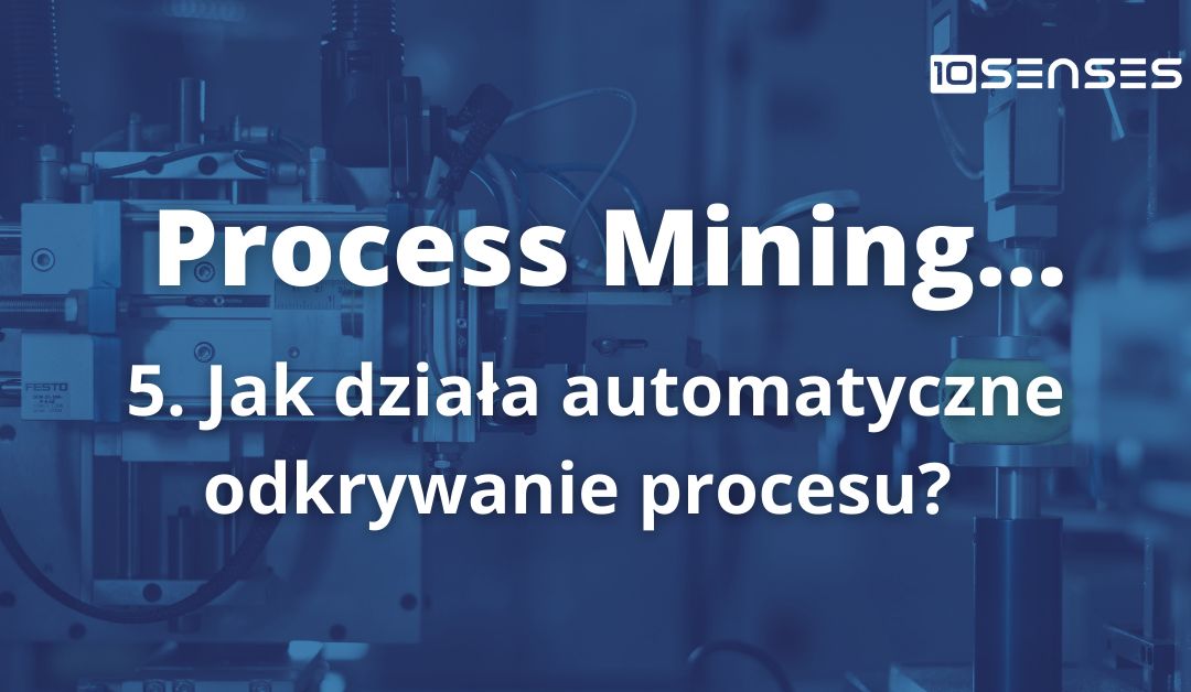 Jak działa automatyczne odkrywanie procesu w process mining?